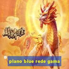 plano blue rede gama